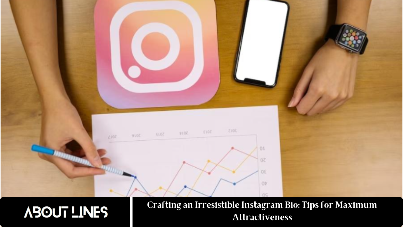 Crafting an Irresistible Instagram Bio: Tips for Maximum Attractiveness
